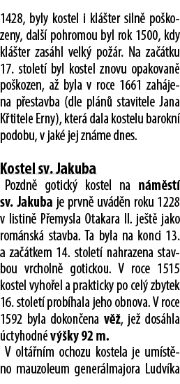 1428, byly kostel i kl ter siln  po kozeny, dal   pohromou byl rok 1500, kdy kl  ter zas hl velk  po  r. Na za  tku ...