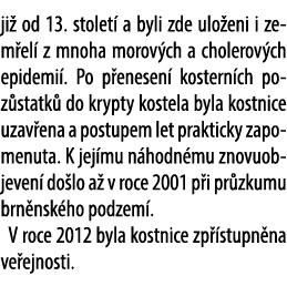 ji od 13. stolet  a byli zde ulo eni i zem el  z mnoha morov ch a cholerov ch epidemi . Po p enesen  kostern ch poz ...