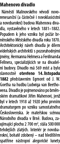 Mahenovo divadlo N m st Malinovsk ho v vod  novorenesan n  (a   ste n  i novoklasicistn  a novobarokn ) budova Mahen...