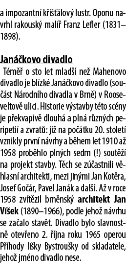 a impozantn k i   lov  lustr. Oponu navrhl rakousk  mal   Franz Lefler (1831–1898). Jan  kovo divadlo T m   o sto le...