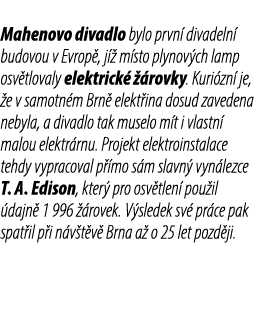 Mahenovo divadlo bylo prvn divadeln  budovou v Evrop , j   m sto plynov ch lamp osv tlovaly elektrick    rovky. Kuri...