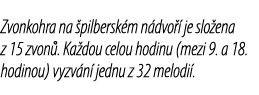 Zvonkohra na pilbersk m n dvo   je slo ena z 15 zvon . Ka dou celou hodinu (mezi 9. a 18. hodinou) vyzv n  jednu z 3...