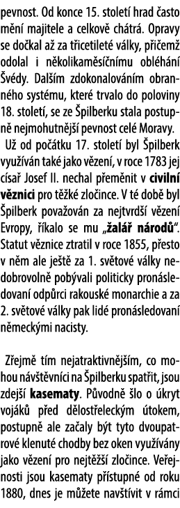 pevnost. Od konce 15. stolet hrad  asto m n  majitele a celkov  ch tr . Opravy se do kal a  za t icetilet  v lky, p ...