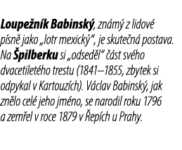 Loupe n k Babinsk , zn m z lidov  p sn  jako „lotr mexick “, je skute n  postava. Na  pilberku si „odsed l“   st sv ...