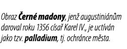 Obraz ern  madony, jen  augustini n m daroval roku 1356 c sa  Karel IV., je uct v n jako tzv. palladium, tj. ochr nc...