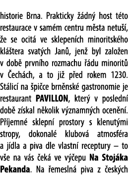 historie Brna. Prakticky  dn  host t to restaurace v sam m centru m sta netu  ,  e se ocit  ve sklepen ch minoritsk ...