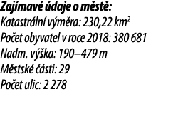 Zaj mav  daje o m st : Katastr ln  v m ra: 230,22 km2 Po et obyvatel v roce 2018: 380 681 Nadm. v  ka: 190–479 m M s...