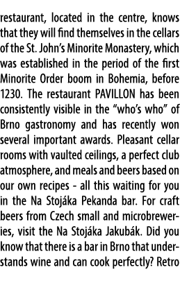 restaurant, located in the centre, knows that they will find themselves in the cellars of the St. John’s Minorite Mon...