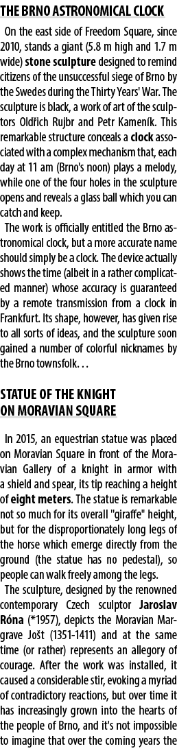 THE BRNO ASTRONOMICAL CLOCK On the east side of Freedom Square, since 2010, stands a giant (5.8 m high and 1.7 m wide...