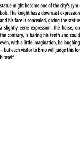 statue might become one of the city's symbols. The knight has a downcast expression and his face is concealed, giving...