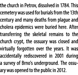 the church in Petrov, dissolved in 1784. This cemetery was used for burials from the 13th century and many deaths fro...