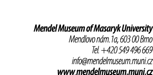 Mendel Museum of Masaryk University Mendlovo n m.1a, 603 00 Brno Tel. +420 549 496 669 info@mendelmuseum.muni.cz www....