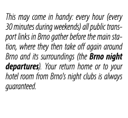 This may come in handy: every hour (every 30 minutes during weekends) all public transport links in Brno gather befor...