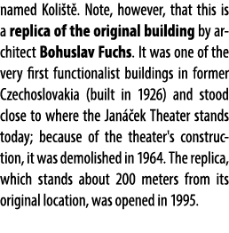 named Koli t . Note, however, that this is a replica of the original building by architect Bohuslav Fuchs. It was one...