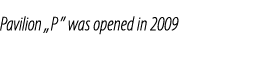 Pavilion „P” was opened in 2009