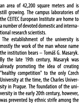 an area of 42,200 square meters and is still growing. The campus laboratories of the CEITEC European Institute are ho...