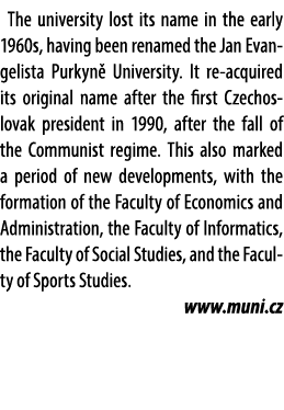 The university lost its name in the early 1960s, having been renamed the Jan Evangelista Purkyn University. It re ac...