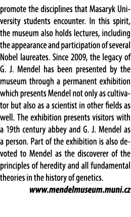 promote the disciplines that Masaryk University students encounter. In this spirit, the museum also holds lectures, i...