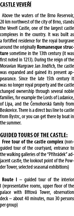 CASTLE VEVE  Above the waters of the Brno Reservoir, 20 km northwest of the city of Brno, stands the Veve   Castle, ...