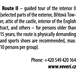 Route II – guided tour of the interior II (selected parts of the exterior, B itov Tower, attic of the castle, interi...