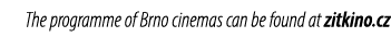 The programme of Brno cinemas can be found at zitkino.cz