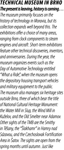 TECHNICAL MUSEUM IN BRNO The present is leaving, history is coming… The museum primarily focuses on the history of te...