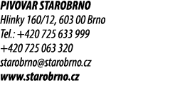 PIVOVAR STAROBRNO Hlinky 160/12, 603 00 Brno Tel.: +420 725 633 999 +420 725 063 320 starobrno@starobrno.cz www.staro...