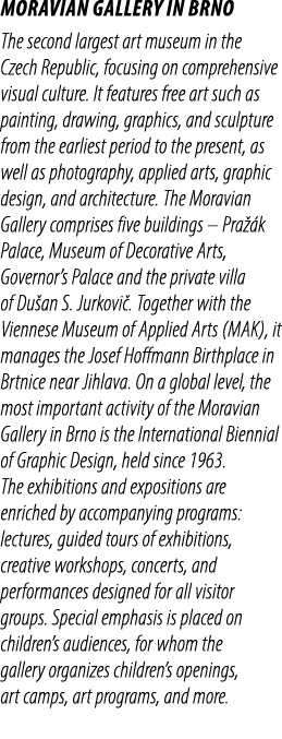 MORAVIAN GALLERY IN BRNO The second largest art museum in the Czech Republic, focusing on comprehensive visual cultur...