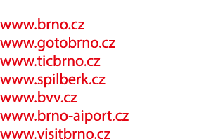 www.brno.cz www.gotobrno.cz www.ticbrno.cz www.spilberk.cz www.bvv.cz www.brno aiport.cz www.visitbrno.cz