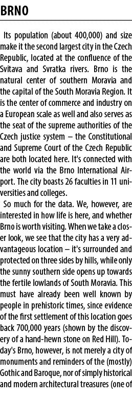 BRNO Its population (about 400,000) and size make it the second largest city in the Czech Republic, located at the co...