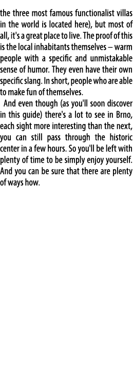 the three most famous functionalist villas in the world is located here), but most of all, it's a great place to live...
