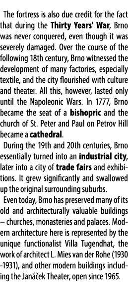 The fortress is also due credit for the fact that during the Thirty Years' War, Brno was never conquered, even though...