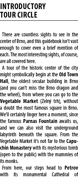 INTRODUCTORY TOUR CIRCLE There are countless sights to see in the center of Brno, and this guidebook isn't vast enoug...