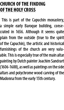 CHURCH OF THE FINDING OF THE HOLY CROSS This is part of the Capuchin monastery, a simple early Baroque building, cons...