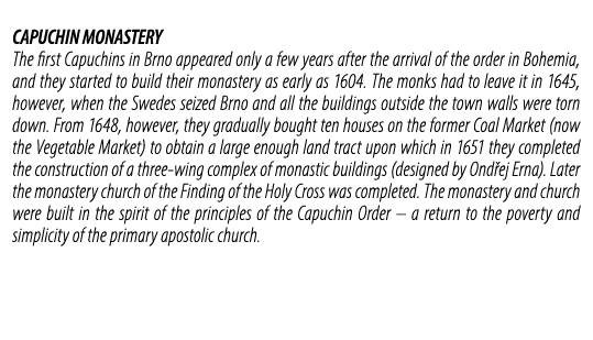 CAPUCHIN MONASTERY The first Capuchins in Brno appeared only a few years after the arrival of the order in Bohemia, a...