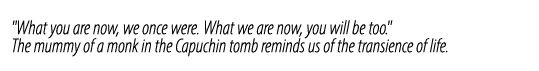 \“What you are now, we once were. What we are now, you will be too.\" The mummy of a monk in the Capuchin tomb remind...