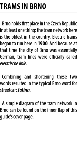 TRAMS IN BRNO Brno holds first place in the Czech Republic in at least one thing: the tram network here is the oldest...