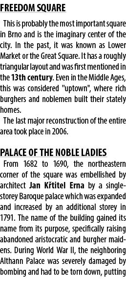 FREEDOM SQUARE This is probably the most important square in Brno and is the imaginary center of the city. In the pas...