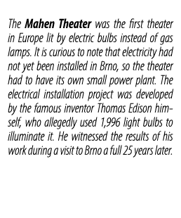 The Mahen Theater was the first theater in Europe lit by electric bulbs instead of gas lamps. It is curious to note t...
