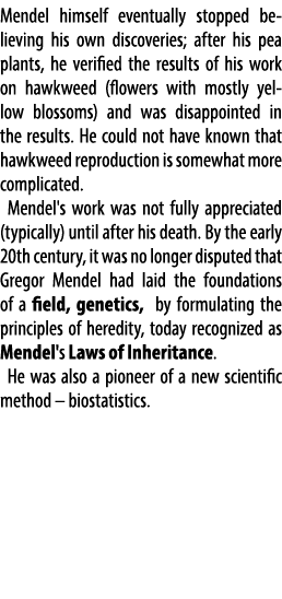 Mendel himself eventually stopped believing his own discoveries; after his pea plants, he verified the results of his...