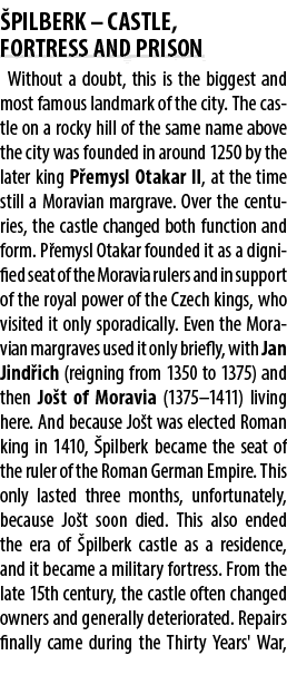  PILBERK – CASTLE, FORTRESS AND PRISON Without a doubt, this is the biggest and most famous landmark of the city. The...