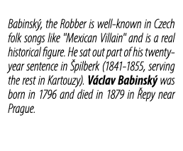 Babinsk , the Robber is well known in Czech folk songs like \“Mexican Villain\" and is a real historical figure. He s...