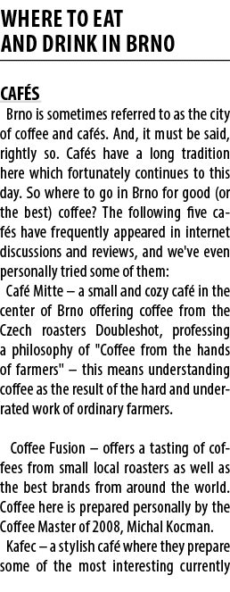 WHERE TO EAT AND DRINK IN BRNO CAF S Brno is sometimes referred to as the city of coffee and caf s. And, it must be s...