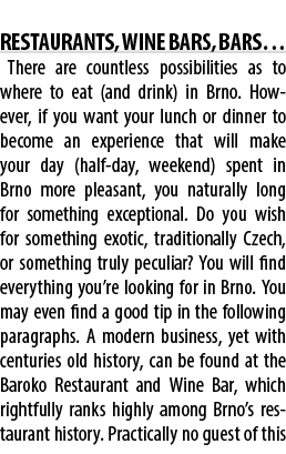  Restaurants, wine bars, bars… There are countless possibilities as to where to eat (and drink) in Brno. However, if ...