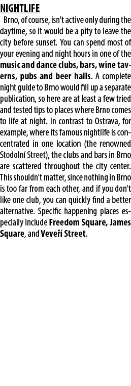 NIGHTLIFE Brno, of course, isn't active only during the daytime, so it would be a pity to leave the city before sunse...