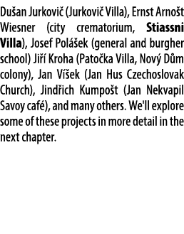 Du an Jurkovi (Jurkovi  Villa), Ernst Arno t Wiesner (city crematorium, Stiassni Villa), Josef Pol  ek (general and ...