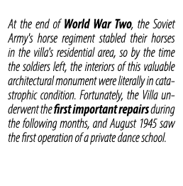 At the end of World War Two, the Soviet Army's horse regiment stabled their horses in the villa's residential area, s...