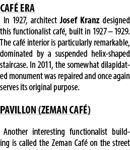 CAF ERA In 1927, architect Josef Kranz designed this functionalist caf , built in 1927 – 1929. The caf  interior is ...