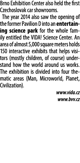 Brno Exhibition Center also held the first Czechoslovak car showrooms. The year 2014 also saw the opening of the form...