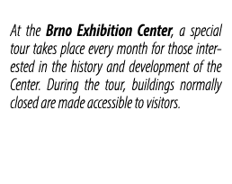 At the Brno Exhibition Center, a special tour takes place every month for those interested in the history and develop...